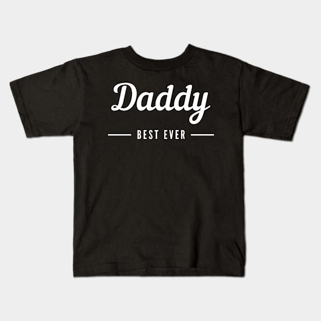 DADDY - BEST EVER Kids T-Shirt by myboydoesballet